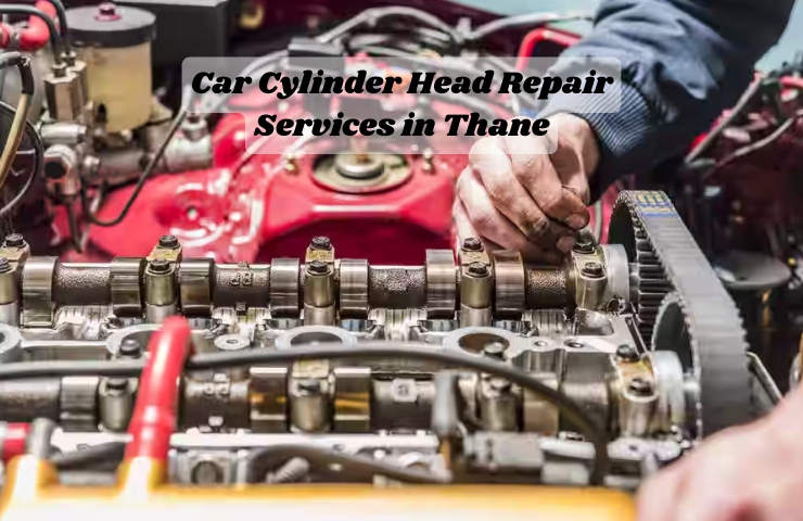 Car Cylinder Head Repair Services in Thane